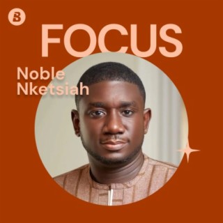 Focus: Noble Nketsiah