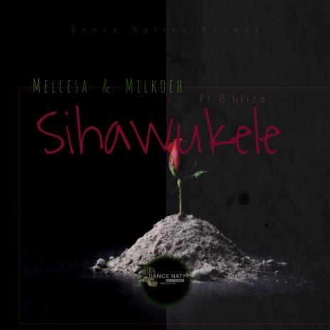 Sihawukele ft. MILKOEH & B'utiza | Boomplay Music