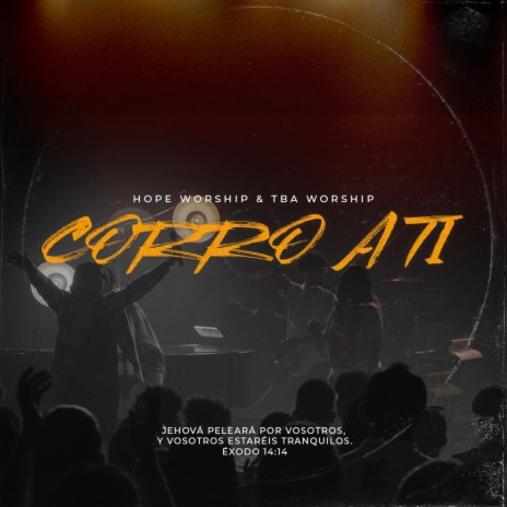 Corro A Ti (En vivo) ft. Tba Worship, Richard Acosta, Chris Armand & Misael J | Boomplay Music