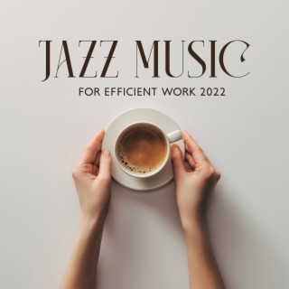 Jazz Music for Efficient Work 2022: BGM Study, Focus, Concentration, Office