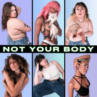 NOT YOUR BODY lyrics | Boomplay Music