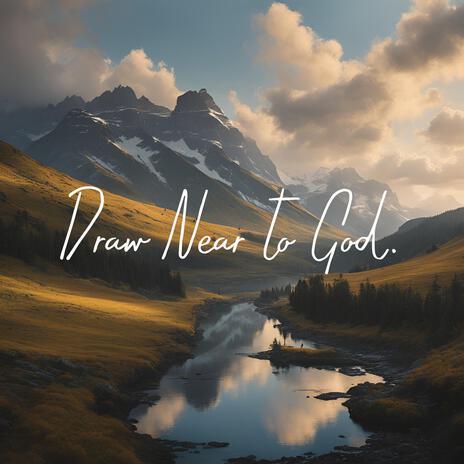 Draw Near To God ft. Ambient Worship Collective | Boomplay Music