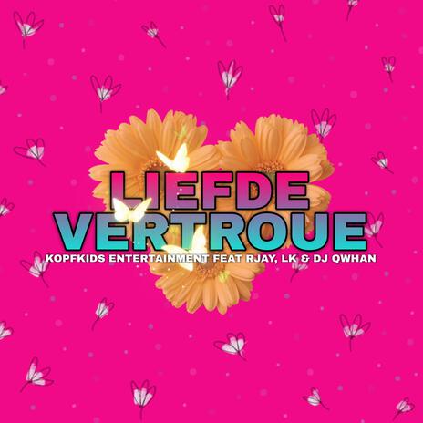 Liefde Vertroue (Radio Edit) ft. Kopfkids Entertainment & LK | Boomplay Music