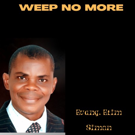 Weep No More ft. Minister Gospel Simon | Boomplay Music