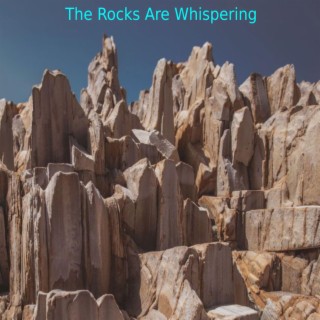 The Rocks Are Whispering