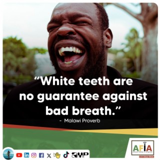 White Teeth Are No Guarantee Against Bad Breath | What the Malawi Proverb Means | AFIAPodcast