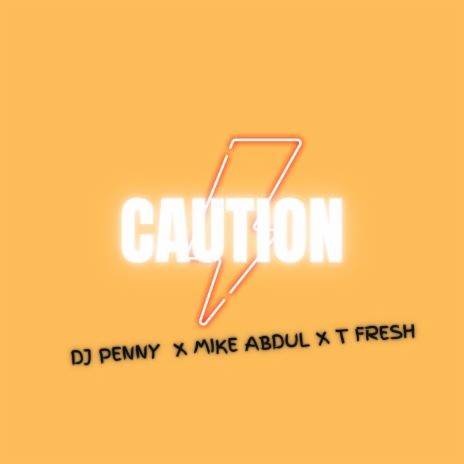 Caution by DJ Penny ft. Mike Abdul & T fresh | Boomplay Music