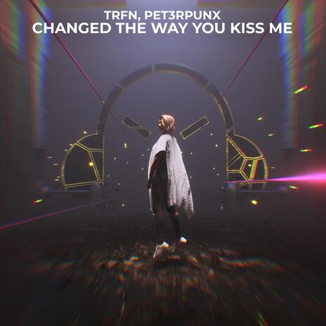 Changed The Way You Kiss Me ft. PET3RPUNX & Natassa Tsonis | Boomplay Music