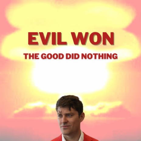 Evil Won (The Good Did Nothing)