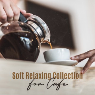Soft Relaxing Collection for Cafe: Easy Listening, Instrumental Background Music