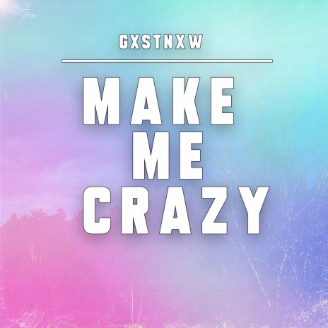 Make Me Crazy | Boomplay Music