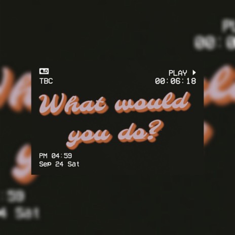 What Would You Do | Boomplay Music