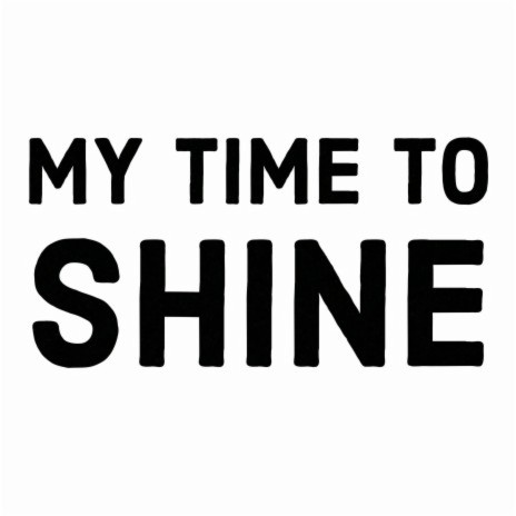 My Time To Shine | Boomplay Music