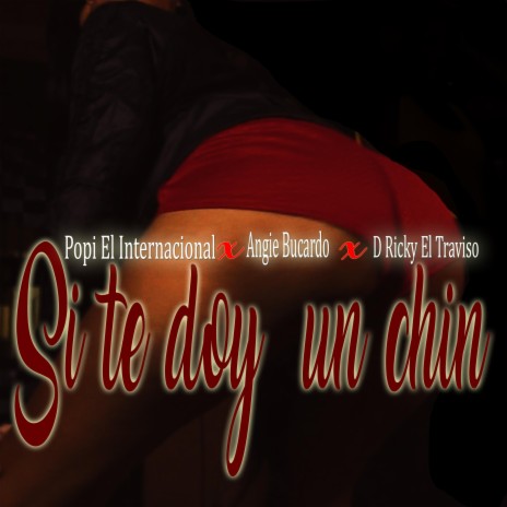 Si te doy un chin ft. Angie Bucardo & D Ricky El Travieso | Boomplay Music