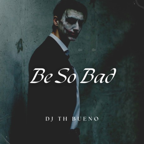 Be so Bad