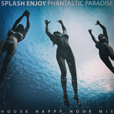 Splash Enjoy (House Happy Hour Mix) | Boomplay Music