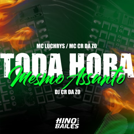 Toda Hora Mesmo Assunto ft. Mc Luchrys & dj cr da zo | Boomplay Music