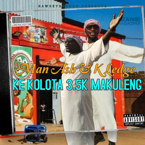 Ke kolota 3.5k Makuleng ft. Man Ash & Kay ledge | Boomplay Music