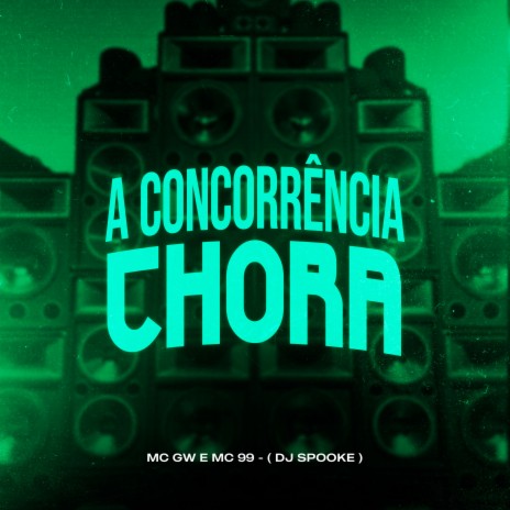 A Concorrência Chora ft. MC 99 & DJ Spooke | Boomplay Music