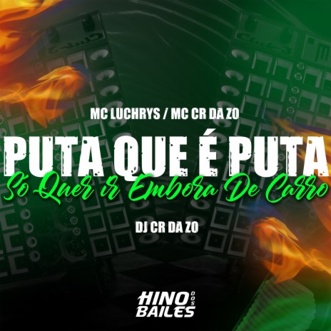 Puta Que É Puta Só Quer Ir Embora de Carro ft. Mc Luchrys & dj cr da zo | Boomplay Music