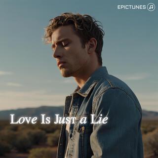 Love Is Just a Lie