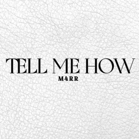 Tell Me How | Boomplay Music