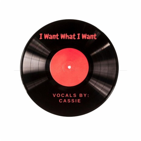 I Want What I Want | Boomplay Music