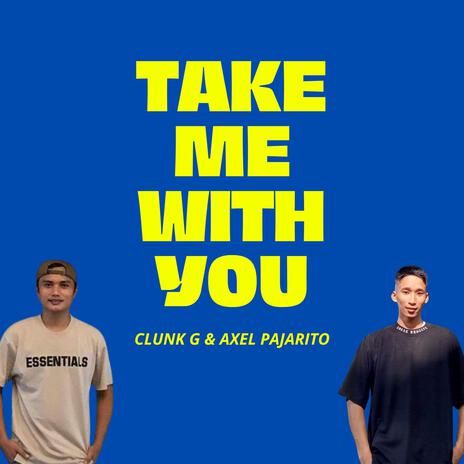 Take Me With You ft. AXEL PAJARITO | Boomplay Music