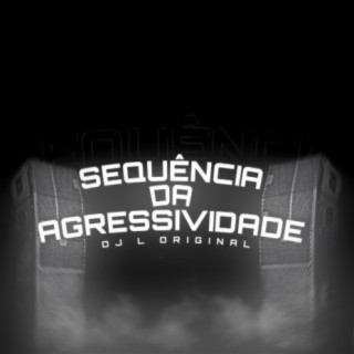 SEQUÊNCIA DA AGRESSIVIDADE