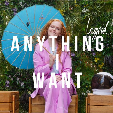 Anything I Want | Boomplay Music