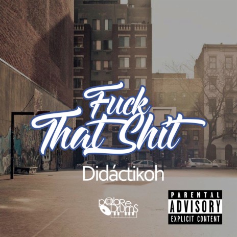 Fuck That Shit ft. Didáctikoh | Boomplay Music