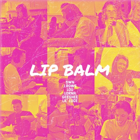 Lip Balm ft. J.Rowe, Louise, Lorna, GeeShee & Lil' Luce | Boomplay Music