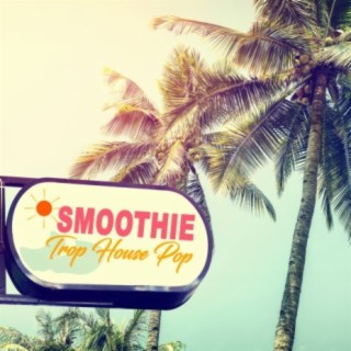 Smoothie: Trop House Pop