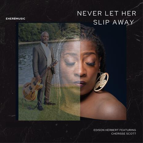 Never Let Her Slip Away (feat. Cherisse Scott) | Boomplay Music