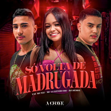 Só Volta de Madrugada ft. Tay Muniz & Dj Dédda | Boomplay Music