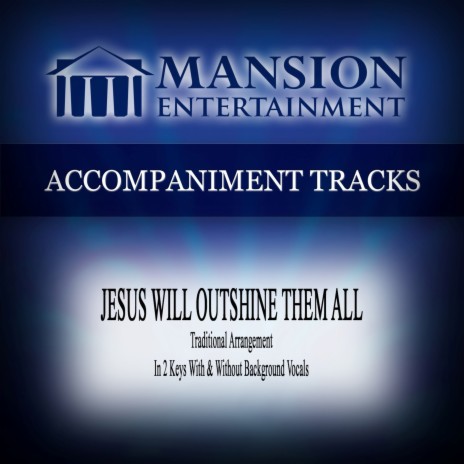 Jesus Will Outshine Them All (Vocal Demonstration) | Boomplay Music