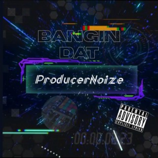 Bangin Dat ProducerNoize