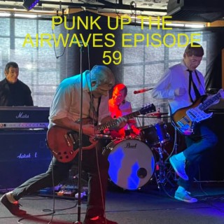 Punk up The Airwaves Episode 59