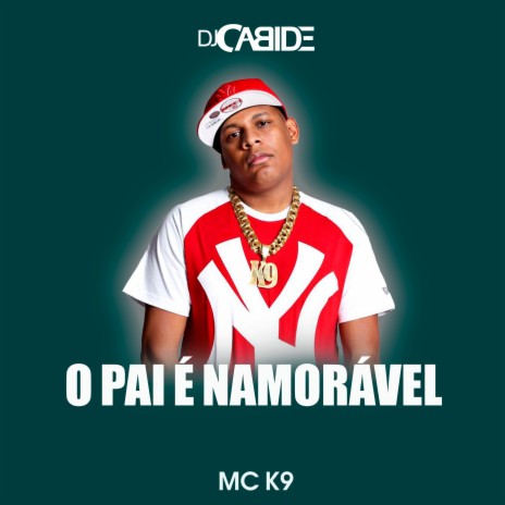 O Pai É Namorável ft. MC K9 | Boomplay Music