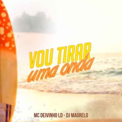 Vou Tirar uma Onda ft. Dj magrelo | Boomplay Music