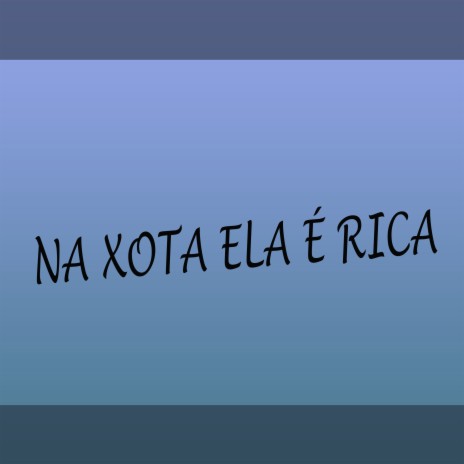 Na Xota Ela É Rica ft. MC KA5 | Boomplay Music