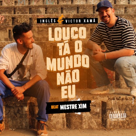 Louco Tá O Mundo Não Eu ft. Victor Xamã & MESTRE XIM | Boomplay Music