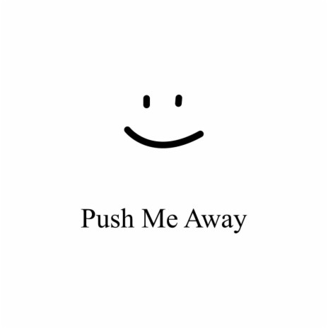 Push Me Away | Boomplay Music