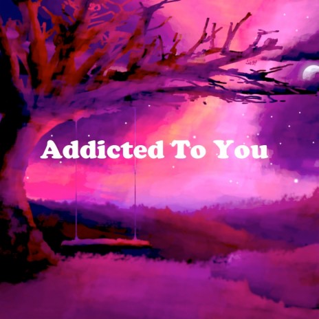 Addicted to You | Boomplay Music