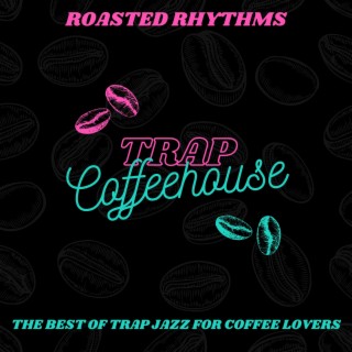 Roasted Rhythms: The Best of Trap Jazz for Coffee Lovers