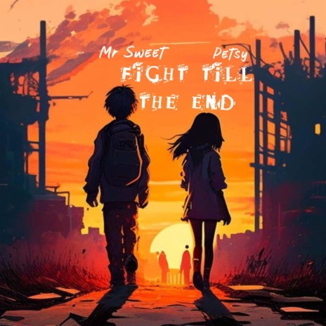 FIGHT TILL THE END ft. Petsy | Boomplay Music