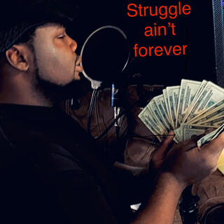 Struggle Aint Forever