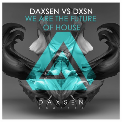 We are the Future of House ft. DXSN & Daxsen Space | Boomplay Music