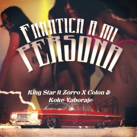 Fanatica a mi persona ft. King Star, Zorro x Colon & Koke Yaboraje | Boomplay Music