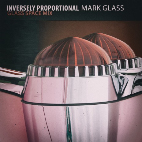 Inversely Proportional (Glass Space Mix) | Boomplay Music